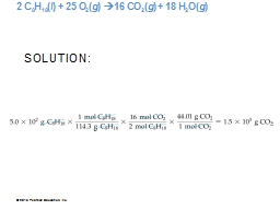 2 C8H18(l) + 25 O2(g)  16 CO2(g) + 18 H2O(g)
